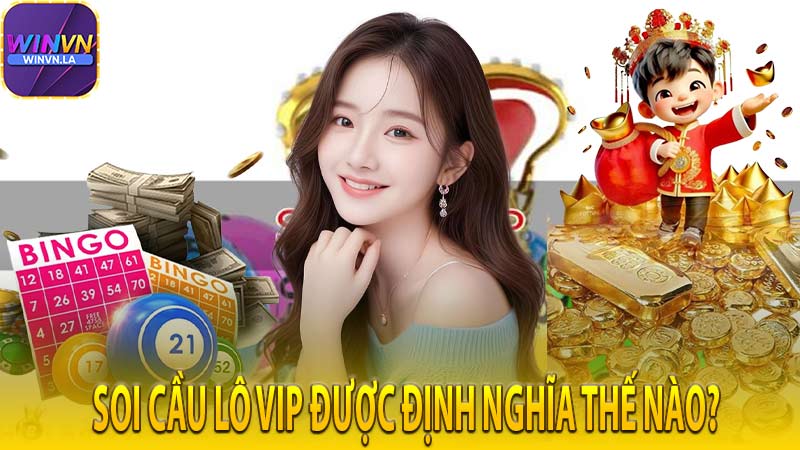 Soi cầu lô vip được định nghĩa thế nào?